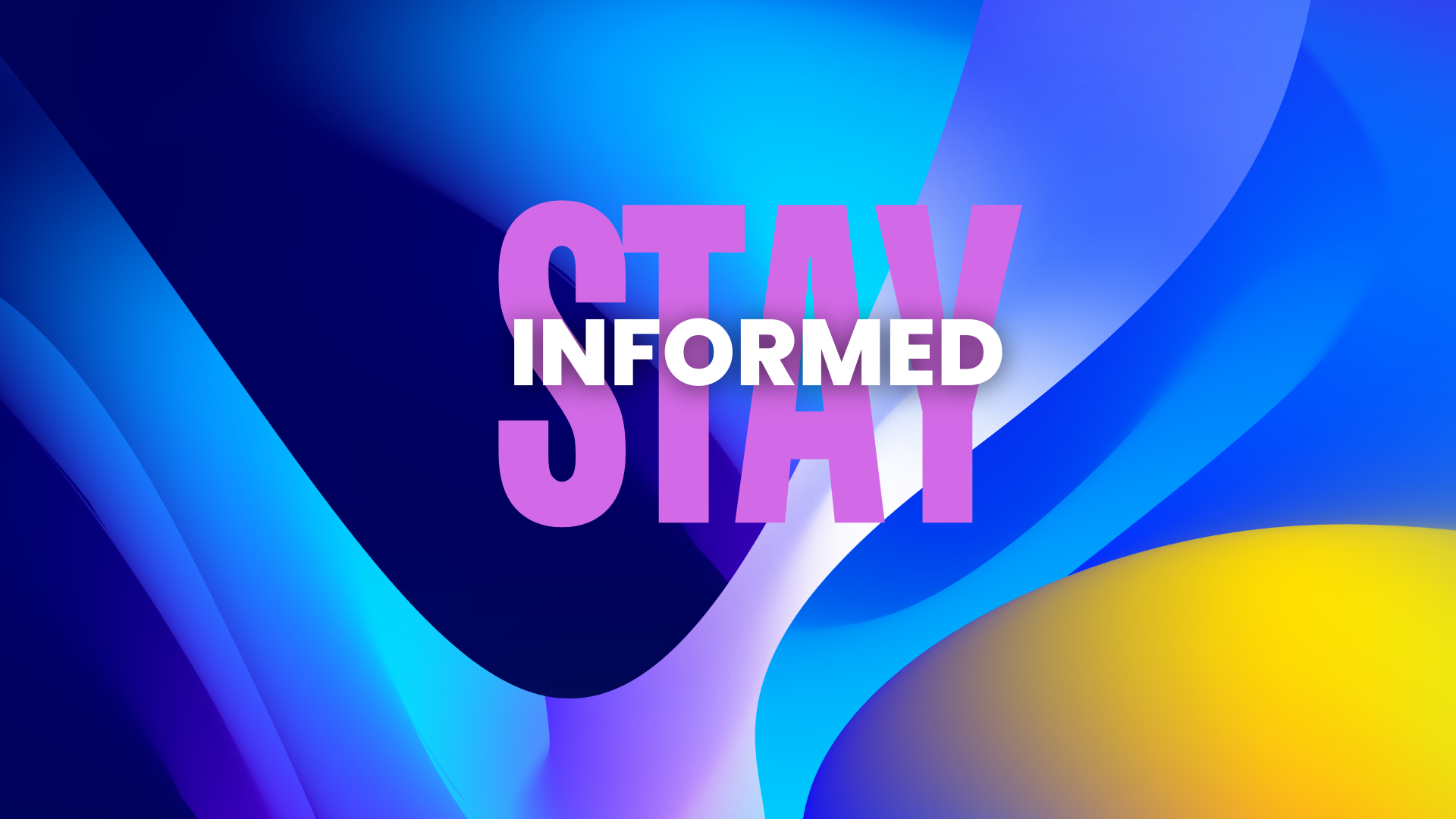 Stay Informed